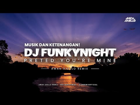 DJ FunkyNight ADEM! - Preted You're Mine ( Awan Axello Remix )