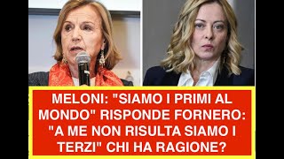 MELONI: "SIAMO I PRIMI AL MONDO" RISPONDE FORNERO: "A ME NON RISULTA SIAMO I TERZI" CHI HA RAGIONE?