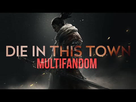 Multifandom || Die In This Town (ft. @SEIGE WORLD​)