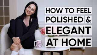 How to Feel Polished and Elegant at Home | Jamila Musayeva