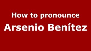 How to pronounce Arsenio Benítez