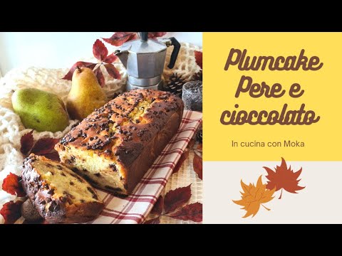 TORTA ALLE PERE E CIOCCOLATO - Plumcake pere e cioccolato