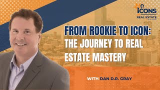 From Rookie to Icon: The Journey to Real Estate Mastery with Dan D.R. 