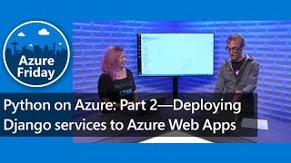 Python on Azure: Part 2—Deploying Django services to Azure Web Apps | Azure Friday