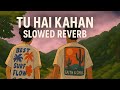 TU HAI KAHAN Slowed Reverb AUR Raffey X Usama X Ahad Hindi Lofi Artify Live