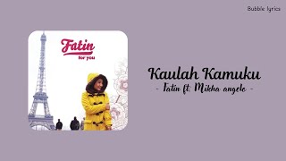Download lagu Fatin ft. Mikha Angelo - Kaulah KamuKu (lirik) mp3