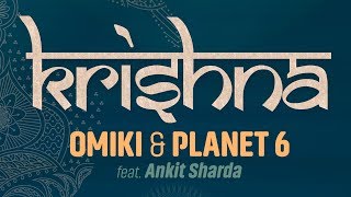 Omiki & Planet 6 - Krishna (feat Ankit Sharda) [Official Audio]