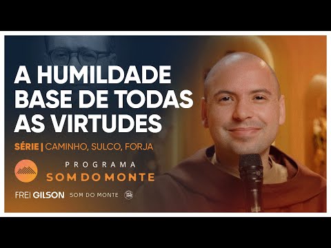 A humildade base de todas as virtudes | Caminho, Sulco e Forja | #82