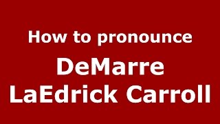 How to pronounce Demarre Laedrick Carroll