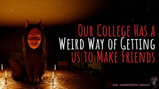Our College Has a Weird Way of Getting us to Make Friends | CREEPYPASTA