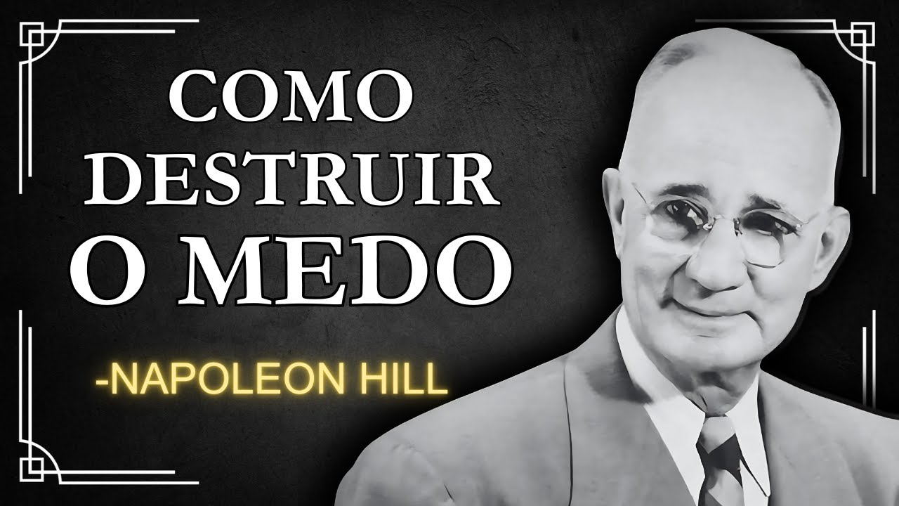 Como Eliminar o Medo de Uma Vez Por Todas | Napoleon Hill