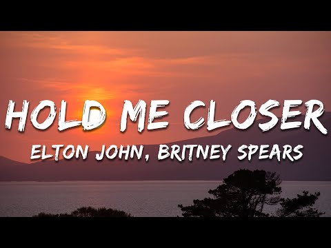 Elton John, Britney Spears - Hold Me Closer (Lyrics)