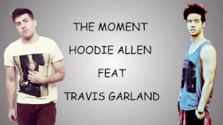 The Moment (LYRICS) - HOODIE ALLEN Feat. TRAVIS GARLAND
