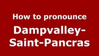 How to pronounce Dampvalley-Saint-Pancras