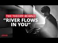 The Theory Behind River Flows In You What Makes It SO Good