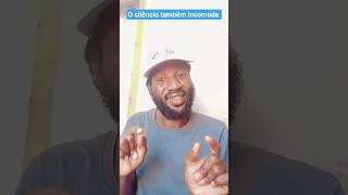 O silêncio incomoda