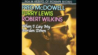Mississippi Fred McDowell - When I Lay My Burden Down