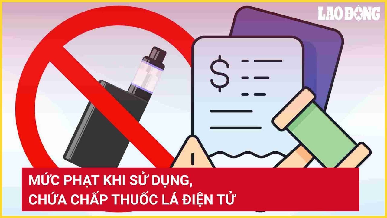 Mức phạt khi sử dụng, chứa chấp thuốc lá điện tử