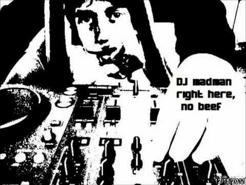 DJ madman - right here, no beef