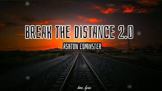 Ashton Edminster - Break The Distance 2.0 ( Lyrics) 🎵