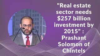 Real estate sector needs $257 billion investment by 2015: Prashant Solomon of Chintels  image