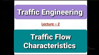 TRAFFIC FLOW CHARACTERISTICS (PART 1) II TRAFFIC ENGG II TRANSPORTATION ENGG (LEC 43)
