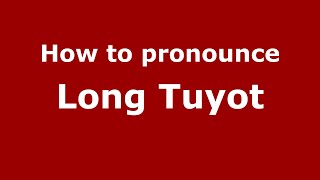 How to pronounce Long Tuyot