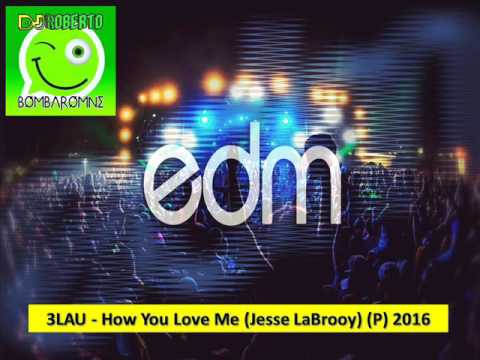 3LAU - How You Love Me (Jesse LaBrooy) (P) 2016