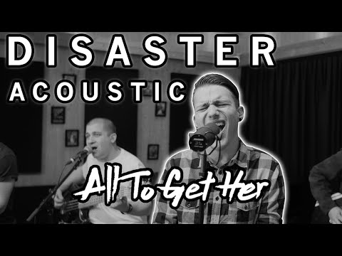 All To Get Her - Disaster (Acoustic)