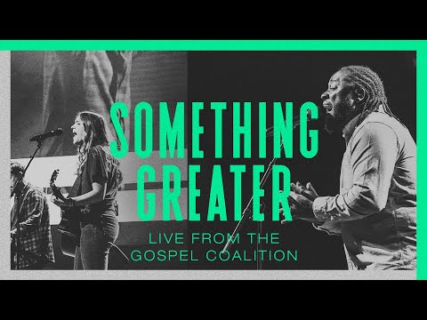 Something Greater | Austin Stone Worship | LIVE from The Gospel Coalition