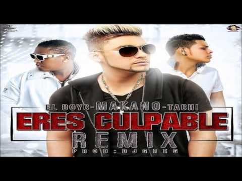 Makano ft. El Boy C Y El Tachi - Eres Culpable (Remix)
