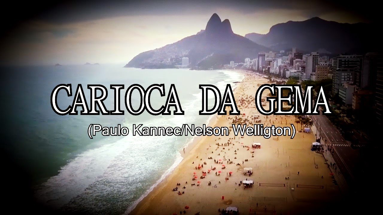 CARIOCA DA GEMA (Paulo Kannéc/Nelson Welligton)