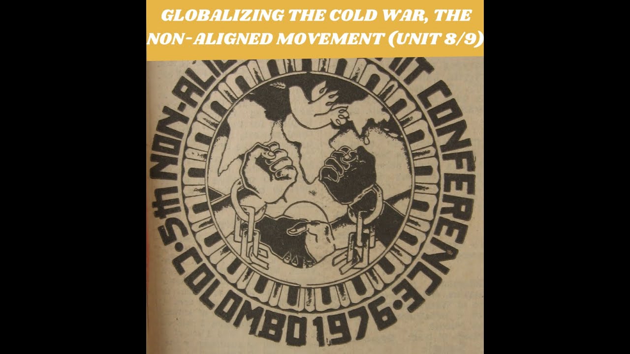 Globalizing the Cold War, The Non-Aligned Movement (Unit 8/9)