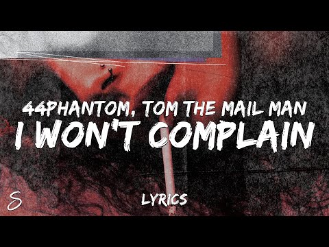44phantom & Tom The Mail Man - I WON'T COMPLAIN (Lyrics)