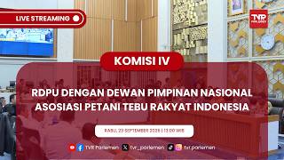 KOMISI IV DPR RI - RDPU DENGAN DEWAN PIMPINAN NASIONAL ASOSIASI PETANI TEBU RAKYAT INDONESIA