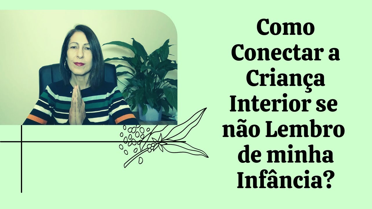 Como Conectar com a Criança Interior se Não Lembro de Minha Infância?