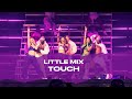 Little Mix - Touch (Live At The Last Show For Now...)