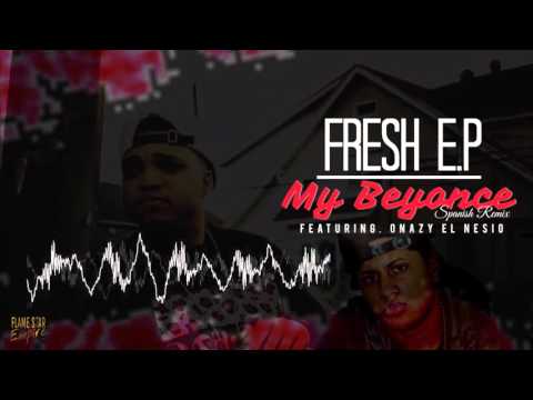 Fresh E.P ft Onazy El Nesio - My Beyonce "Spanish Remix" (AUDIO)