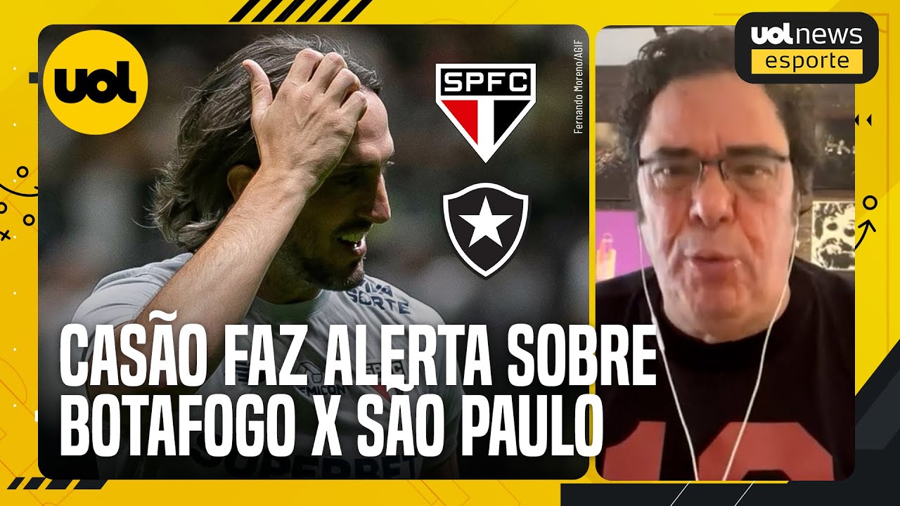 SÃO PAULO CORRE O RISCO DE SER NOCAUTEADO PELO BOTAFOGO, ALERTA CASAGRANDE