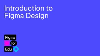 Figma for Edu: Introduction to Figma Design (in UI3)