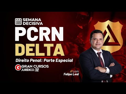 Semana decisiva PCRN DELTA | Direito Penal - Parte especial: Prof. Felipe Leal
