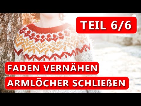 Islandpullover stricken - Armlöcher schließen / Faden vernähen - Teil 6 der Strickreihe