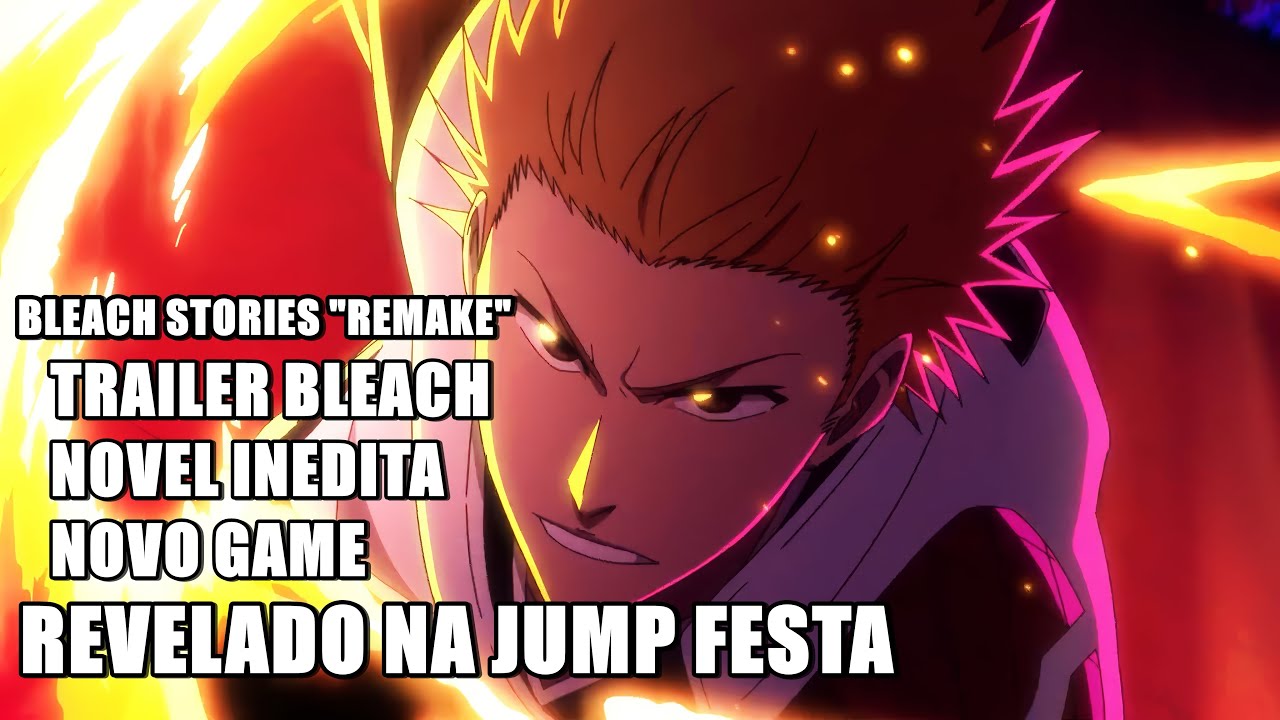 Trailer FINAL e uma nova NOVEL DON'T BLEACH MY FIST - BLEACH na Jump FestA