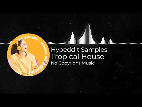 Tropical House - Hypeddit Samples (Vlog No Copyright Music 🎧)