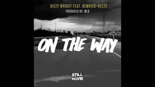 Dizzy Wright - On The Way feat. Demrick & Reezy