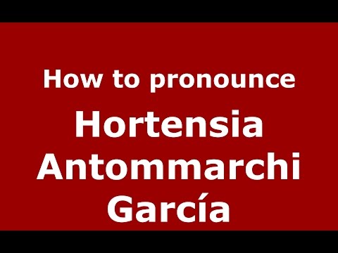 How to pronounce Hortensia Antommarchi García (Colombian Spanish/Colombia)  - PronounceNames.com