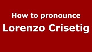 How to pronounce Lorenzo Crisetig