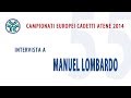 Campionati Europei Cadetti Atene 2014 Intervista Manuel Lombardo