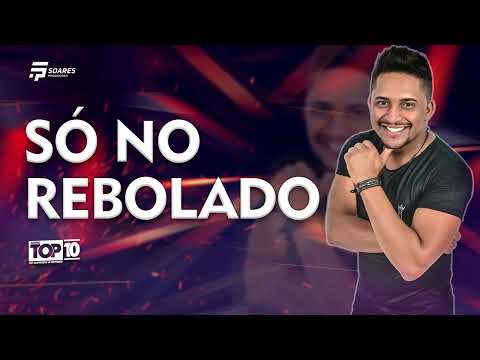 SÓ NO REBOLADO - Forró top 10 Vol.2