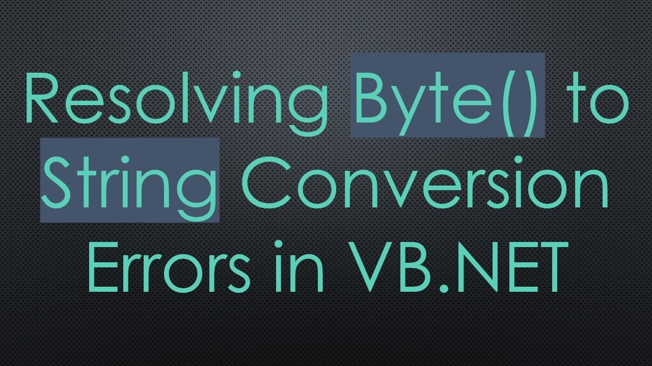 Resolving Byte() to String Conversion Errors in VB.NET